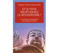 Et si vous m'expliquiez le bouddhisme ? Les principes fondamentaux du bouddhisme tibétain - RINGOU TULKOU RIMPOTCHE - J'ai Lu - Poche - Essai