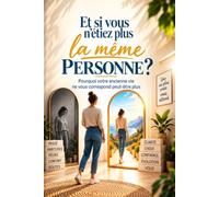 ET SI VOUS N'ÉTIEZ PLUS LA MÊME PERSONNE ?: Pourquoi votre ancienne vie ne vous correspond peut-être plus