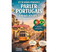 Et si vous pouviez parler portugais en 60 jours ? Bonus Cahier d'Exercices: Méthode simple pour débutants : portugais du Portugal & du Brésil, 20 ... pour voyager et parler avec confiance