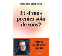 Et si vous preniez soin de vous ? - Votre méthode santé Stéphane Demorand (Auteur)
