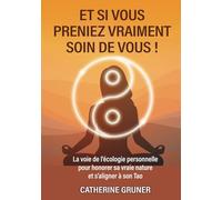 Et si vous preniez vraiment soin de vous !: La voie de l’écologie personnelle pour honorer sa vraie nature et s’aligner à son Tao