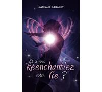 Et si vous réenchantiez votre vie ?