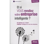 Et Si Vous Rendiez Votre Entreprise Intelligente ? - Se Repenser Pour S'adapter, Polliniser L'intelligence Au Sein Des Entreprises