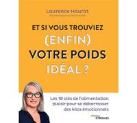 Et si vous trouviez (enfin) votre poids idéal ? Les 18 clés de l'alimentation plaisir pour se débarrasser des kilos émotionnels - Laurence Haurat - Eyrolles - broché - Guide