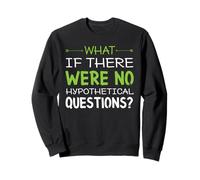 Et s'il n'y Avait Pas de Questions hypothétiques ? Drôle Sweatshirt