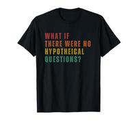 Et s'il n'y Avait Pas De Questions Hypothétiques T-Shirt