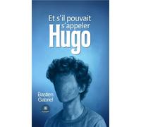 Et s'il pouvait s'appeler Hugo - Gabriel Bastien - Le Lys Bleu - broché - Témoignage