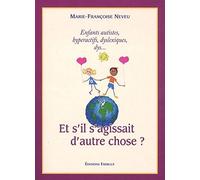 Et s'il s'agissait d'autre chose ? Enfants autistes, hyperactifs, dyslexiques, dys...