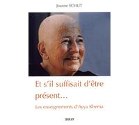 Et s'il suffisait d'être présent...: Les enseignements d'Ayya Khema