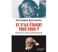 Et s'ils étaient tous fous ? Enquête sur la face cachée des génies - Christophe Bourseiller - Librairie Vuibert - broché - Essai