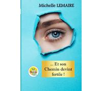 ... Et son Chemin devint fertile !: Roman philosophique et initiatique