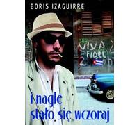Et soudain, c'était hier - Boris Rodolfo Izaguirre (Roman en polonais)