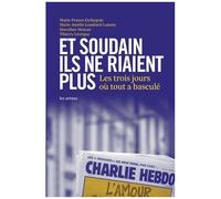 Et Soudain Ils Ne Riaient Plus - Les Trois Jours Où Tout A Basculé