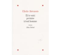 Et te voici permise à tout homme - Eliette Abécassis - Albin Michel - broché - Roman
