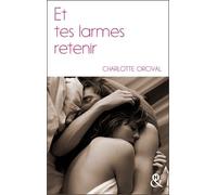Et tes larmes retenir Charlotte Orcival (Auteur)