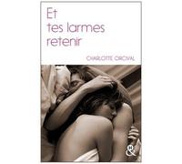 Et tes larmes retenir – La romance à la française, une deuxième chance pour un premier amour