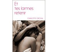 Et tes larmes retenir: la romance à la française, une deuxième chance pour un premier amour
