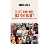 Et tes parents, ils font quoi ?: Enquête sur les transfuges de classe et leurs parents