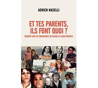 Et tes parents, ils font quoi ?: Enquête sur les transfuges de classe et leurs parents