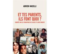 Et tes parents, ils font quoi ? Enquête sur les transfuges de classe et leurs parents - Adrien Naselli - Lattes - broché - Essai
