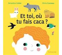 Et toi, où tu fais caca ? Géraldine Collet (Auteur), Olivia Cosneau (Illustration)