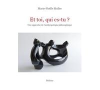 Et toi, qui es-tu ? Une approche de l'anthropologie philosophique - Marie-Noelle Muller - Boleine - broché - Essai
