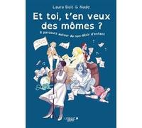 Et toi, t'en veux des mômes ?: 8 parcours autour du non-désir d'enfant