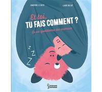 Et toi, tu fais comment ?: La vie quotidienne des animaux