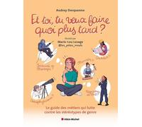 Et toi, tu veux faire quoi plus tard ?: Le guide des métiers qui lutte contre les stéréotypes de genre