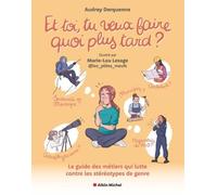 Et toi, tu veux faire quoi plus tard ? Le guide des métiers qui lutte contre les stéréotypes de genre - Audrey Derquenne - Albin Michel - broché - Bande dessinée