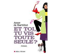 Anne de Bartillat – Et toi, tu vis toute seule ? – Roman – Broché