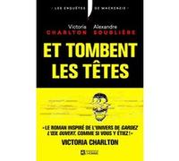 Et tombent les têtes ! - Le roman de la reine du true crime Victoria Charlton Victoria Charlton (Auteur), Alexandre Soublière (Auteur)