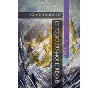 Et toujours, moi je rêvais: Conte de réalité