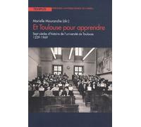 Et Toulouse Pour Apprendre - Sept Siècles D'histoire De L'université De Toulouse (1229-1969)