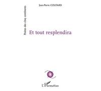 Jean-Pierre Coutard – Et tout resplendira – Poésie – Broché