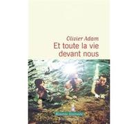 Olivier Adam – Et toute la vie devant nous – Roman – Broché