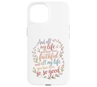 Et Toute ma Vie, tu as été fidèle au culte chrétien Coque pour iPhone 15