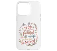 Et Toute ma Vie, tu as été fidèle au culte chrétien Coque pour iPhone 15 Pro Max