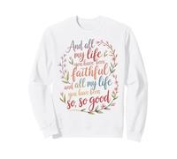 Et Toute ma Vie, tu as été fidèle au culte chrétien Sweatshirt