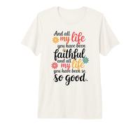 Et Toute ma Vie tu as été fidèle et Toute ma Vie T-Shirt Haut de Gamme