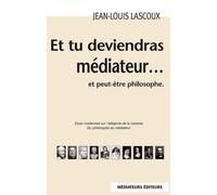Et tu deviendras médiateur... Et peut-être philosophe - 3ème édition