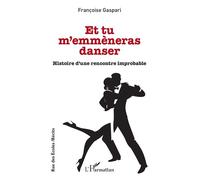 Françoise Gaspari – Et tu m'emmèneras danser – Histoire d'une rencontre improbable – Roman – Broché