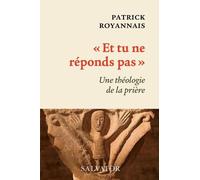 Et Tu Ne Réponds Pas - Une Théologie De La Prière