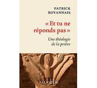 Et Tu Ne Réponds Pas - Une Théologie De La Prière