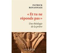 Et tu ne réponds pas Une théologie de la prière - Royannais Patrick - Salvator - broché - Essai