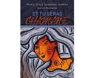 Et tu seras chamane Marie Jesus Sandoval-Marita (Auteur), Jean-Luc Nussbaumer (Contributions)