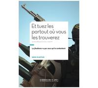 Et Tuez-Les Partout Où Vous Les Trouverez - Le Jihadisme Vu Par Ceux Qui Le Combattent