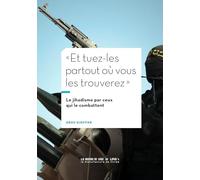 Et tuez-les partout où vous les trouverez: Le jihadisme vu par ceux qui le combattent