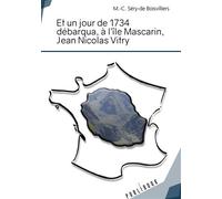 Et un jour de 1734 débarqua, à l'île Mascarin, Jean Nicolas de Vitry - M.-C. Séry-de Boisvilliers - Publibook - broché - Essai