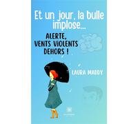 Et un jour, la bulle implose... Alerte, vents violents dehors ! - Laura Maddy - Le Lys Bleu - broché - Essai